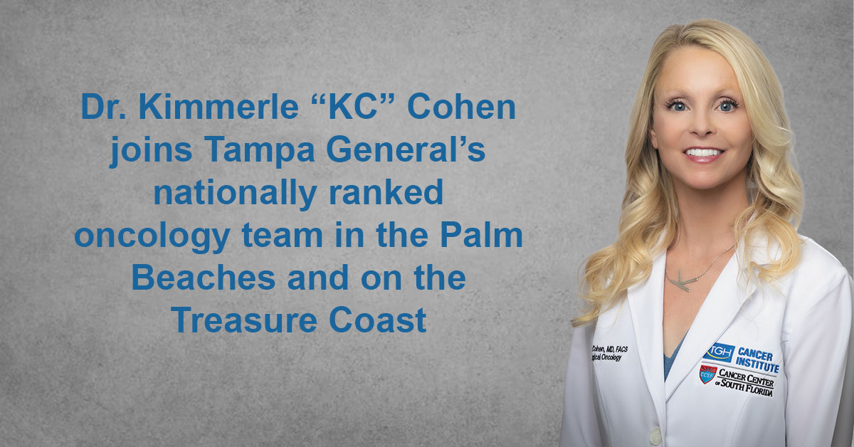 TGH Cancer Institute | Cancer Center of South Florida (CCSF) welcomes surgical oncologist Dr. Kimmerle “KC” Cohen to its practice